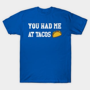 you had me at tacos T-Shirt